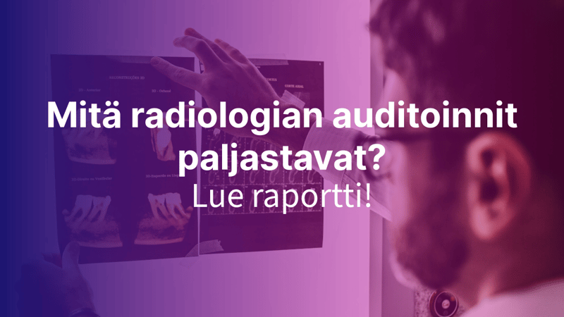 Radiologian kliiniset auditoinnit Suomessa – mitä tuore raportti kertoo laadusta ja kehityskohteista?